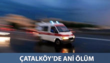Girne, Çatalköy’de ani ölüm!