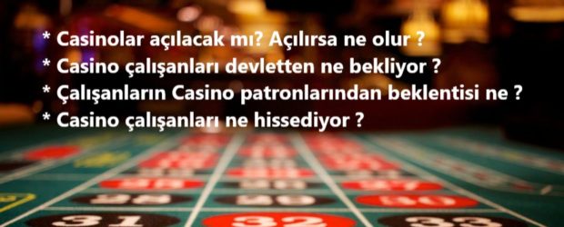 Casino Çalışanları Ne İstiyor, Ne Düşünüyor ?