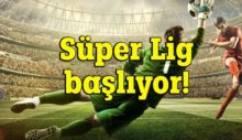 Süper Lig Başlıyor!