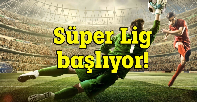 Süper Lig Başlıyor!