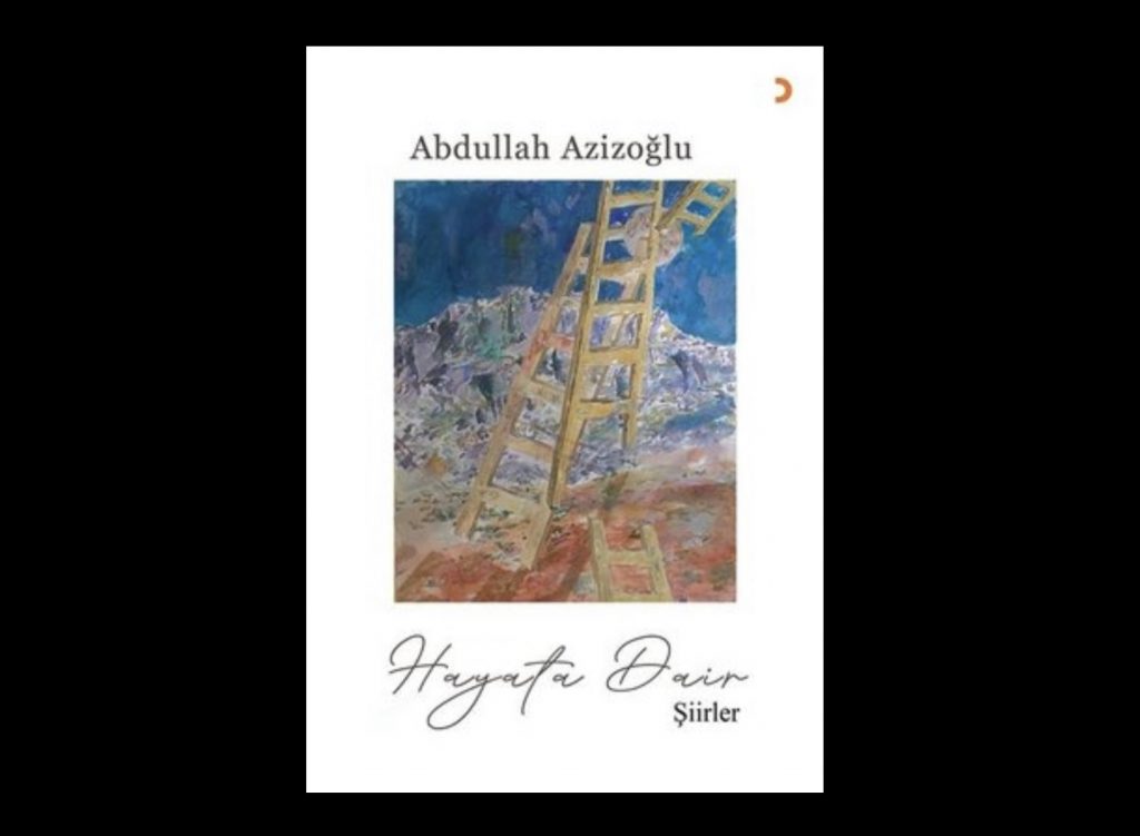 Abdullah Azizoğlu’ndan “Hayata dair“ şiirler