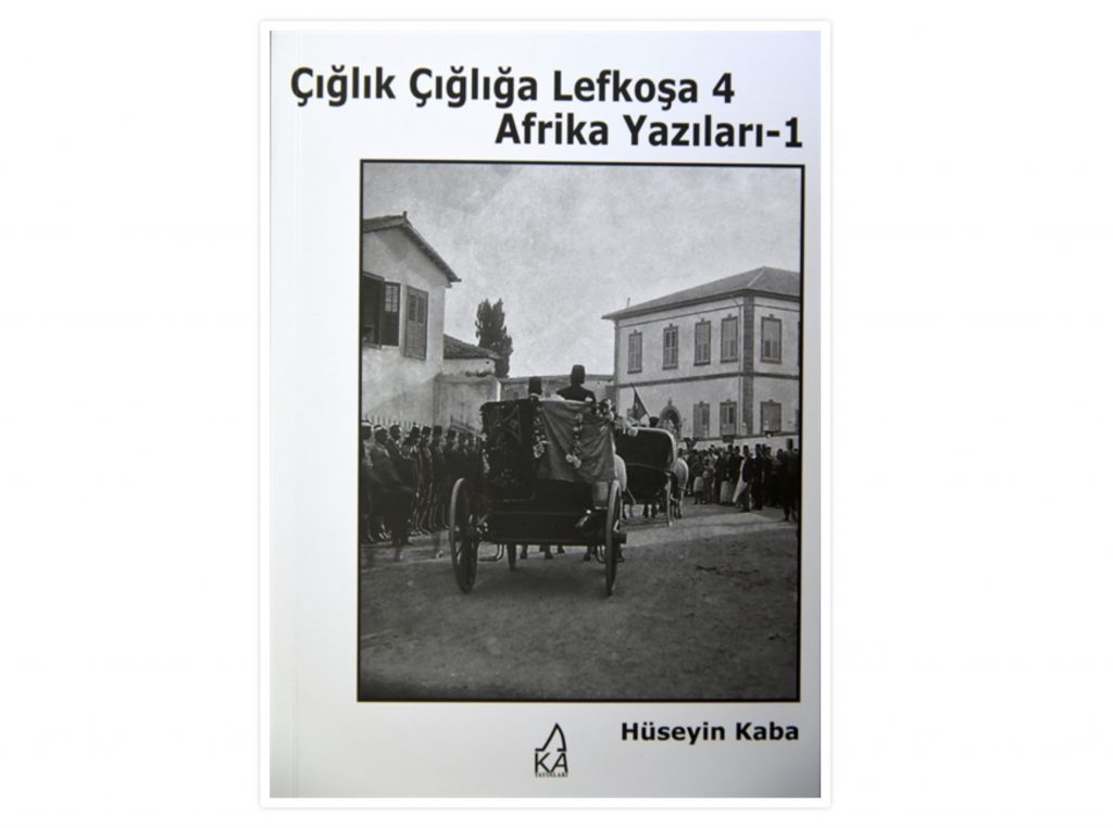 Hüseyin Kaba’nın “Çığlık Çığlığa Lefkoşa 4/ Afrika Yazıları-1” kitabı yayımlandı