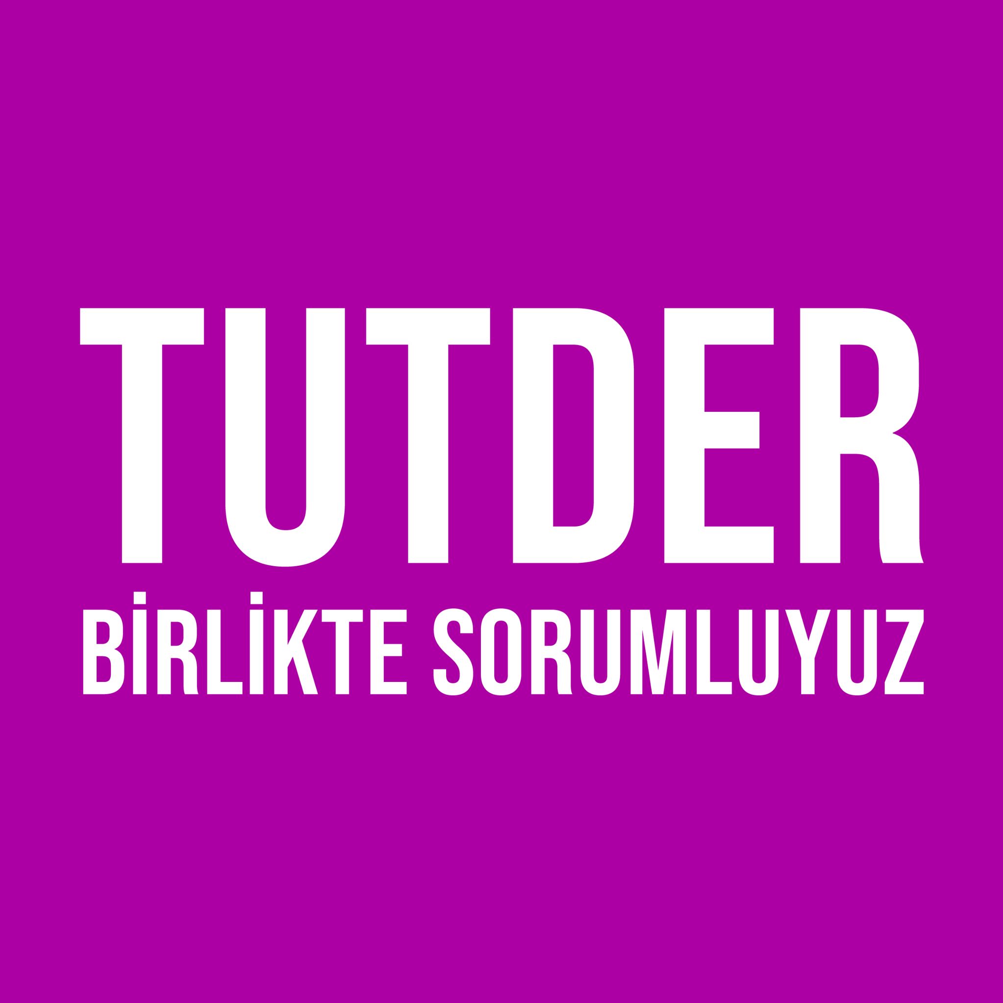 TUTDER birlikte sorumluyuz